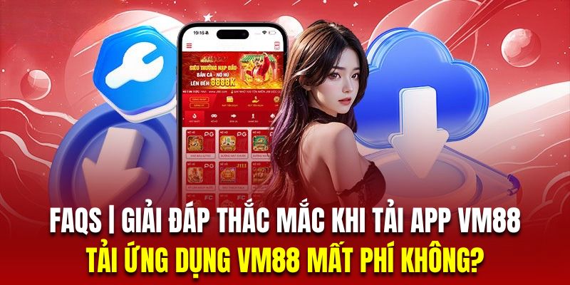 Quy trình tải app VM88 sẽ hoàn toàn không tốn phí