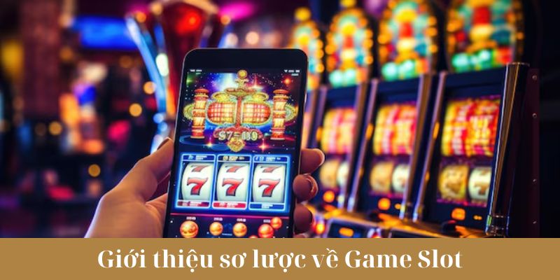 Giới thiệu về Game Slot tại nền tảng