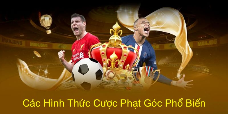 Hình thức kèo phạt góc phổ biến có thể chọn trải nghiệm