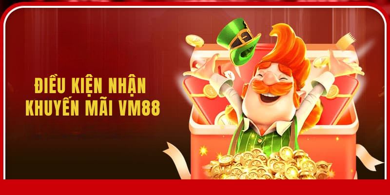 Tuân thủ từng điều kiện khuyến mãi VM88