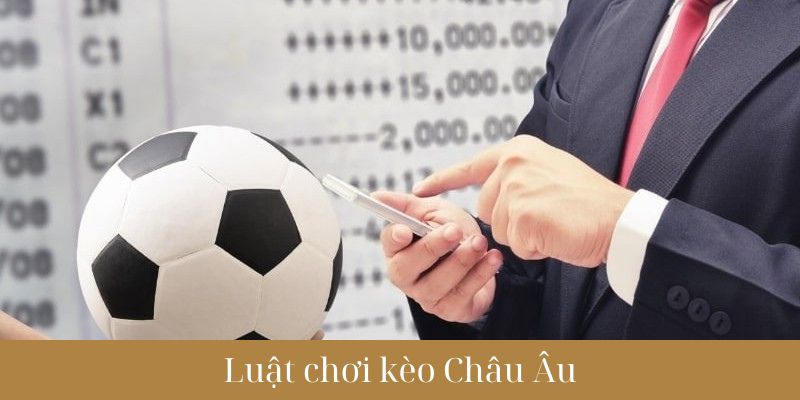 Luật chơi kèo Châu Âu tại VM88