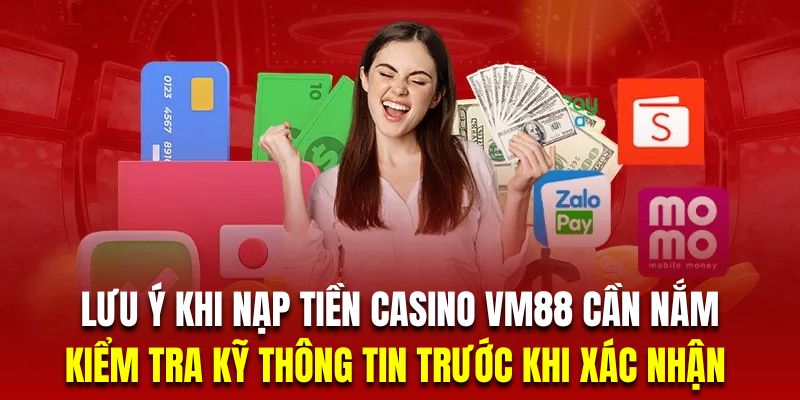 Hội viên nạp tiền VM88 cần kiểm tra thông tin thật cẩn thận