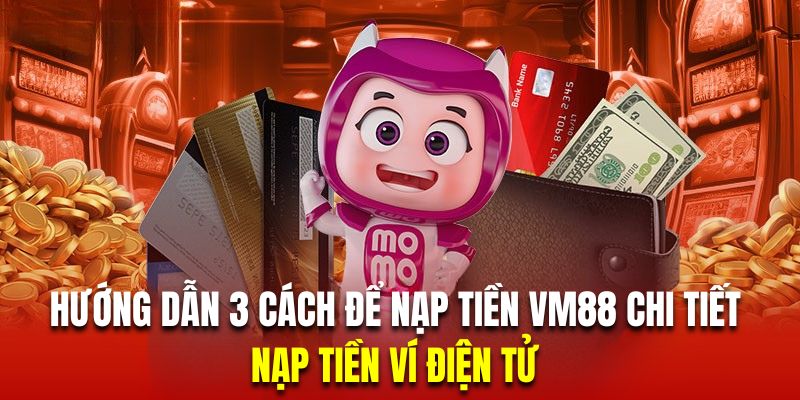 Thanh toán VM88 qua ví điện tử là lựa chọn hàng đầu được áp dụng