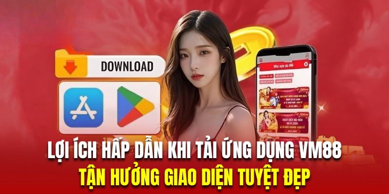 Tải app VM88 để tận hưởng giao diện tuyệt đẹp