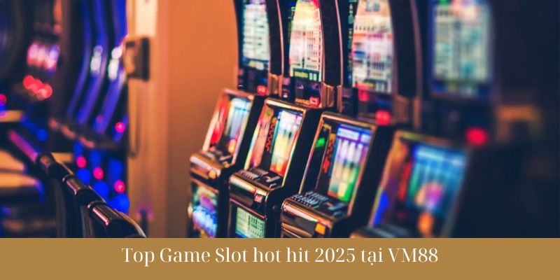 Top trò chơi Game Slot hot hit 2025 tại nhà cái